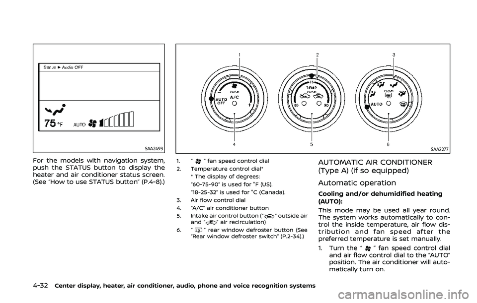 NISSAN 370Z 2020 Owner´s Manual 4-32Center display, heater, air conditioner, audio, phone and voice recognition systems
SAA2493
For the models with navigation system,
push the STATUS button to display the
heater and air conditioner NISSAN 370Z 2020 Owner´s Manual 4-32Center display, heater, air conditioner, audio, phone and voice recognition systems
SAA2493
For the models with navigation system,
push the STATUS button to display the
heater and air conditioner