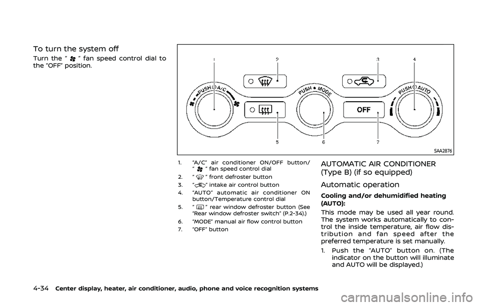 NISSAN 370Z 2020 Owner´s Manual 4-34Center display, heater, air conditioner, audio, phone and voice recognition systems
To turn the system off
Turn the “” fan speed control dial to
the “OFF” position.
SAA2876
1. “A/C” ai NISSAN 370Z 2020 Owner´s Manual 4-34Center display, heater, air conditioner, audio, phone and voice recognition systems
To turn the system off
Turn the “” fan speed control dial to
the “OFF” position.
SAA2876
1. “A/C” ai