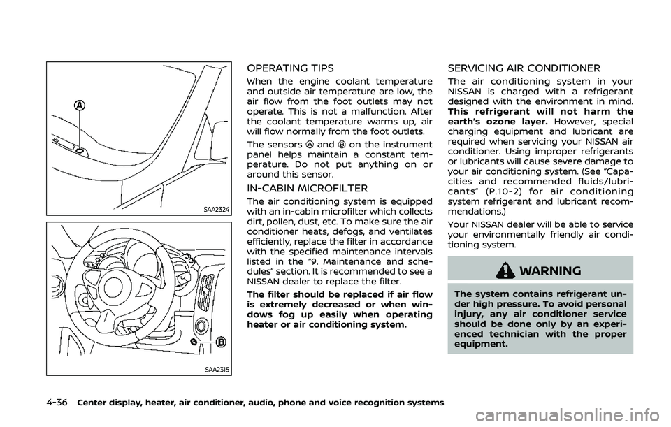 NISSAN 370Z 2020 Owner´s Manual 4-36Center display, heater, air conditioner, audio, phone and voice recognition systems
SAA2324
SAA2315
OPERATING TIPS
When the engine coolant temperature
and outside air temperature are low, the
air NISSAN 370Z 2020 Owner´s Manual 4-36Center display, heater, air conditioner, audio, phone and voice recognition systems
SAA2324
SAA2315
OPERATING TIPS
When the engine coolant temperature
and outside air temperature are low, the
air