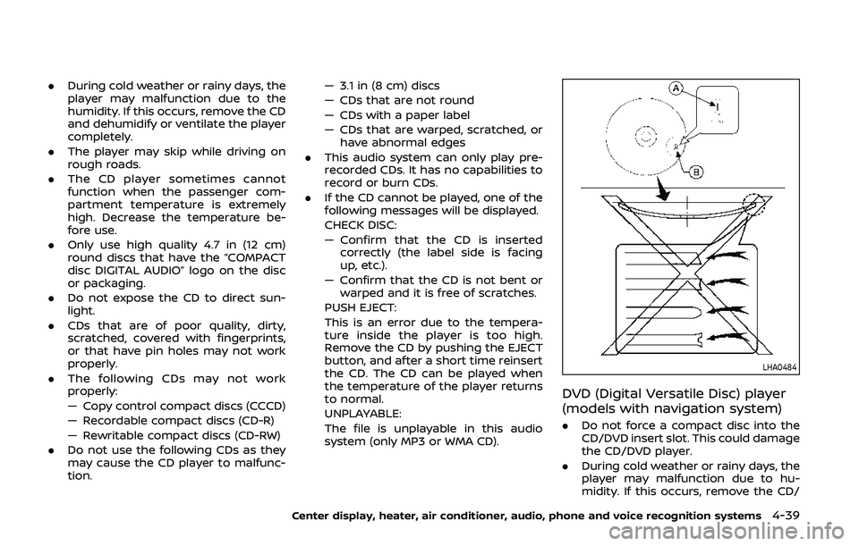NISSAN 370Z 2020 Owner´s Manual .During cold weather or rainy days, the
player may malfunction due to the
humidity. If this occurs, remove the CD
and dehumidify or ventilate the player
completely.
. The player may skip while driving NISSAN 370Z 2020 Owner´s Manual .During cold weather or rainy days, the
player may malfunction due to the
humidity. If this occurs, remove the CD
and dehumidify or ventilate the player
completely.
. The player may skip while driving