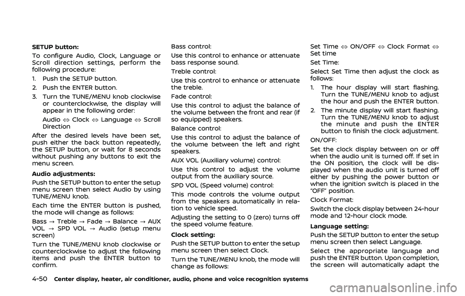 NISSAN 370Z 2020  Owner´s Manual 4-50Center display, heater, air conditioner, audio, phone and voice recognition systems
SETUP button:
To configure Audio, Clock, Language or
Scroll direction settings, perform the
following procedure: