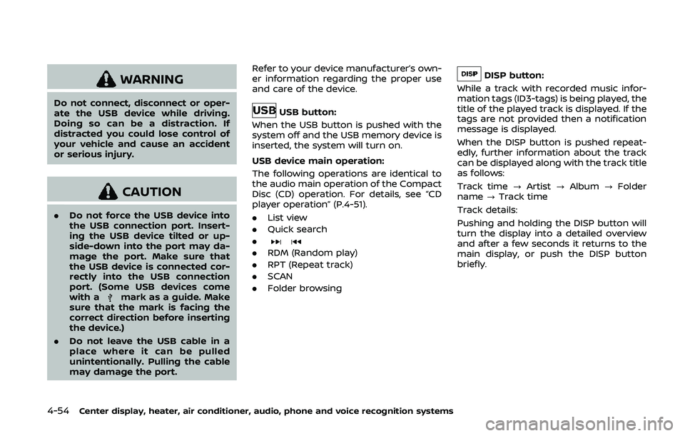 NISSAN 370Z 2020 Owner´s Manual 4-54Center display, heater, air conditioner, audio, phone and voice recognition systems
WARNING
Do not connect, disconnect or oper-
ate the USB device while driving.
Doing so can be a distraction. If
NISSAN 370Z 2020 Owner´s Manual 4-54Center display, heater, air conditioner, audio, phone and voice recognition systems
WARNING
Do not connect, disconnect or oper-
ate the USB device while driving.
Doing so can be a distraction. If