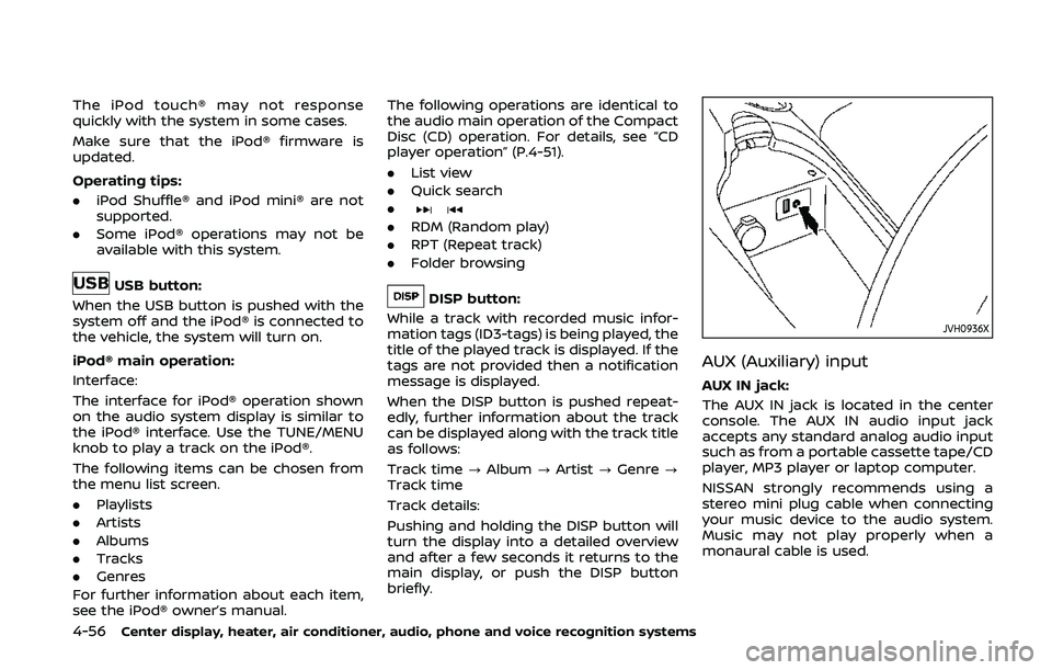 NISSAN 370Z 2020  Owner´s Manual 4-56Center display, heater, air conditioner, audio, phone and voice recognition systems
The iPod touch® may not response
quickly with the system in some cases.
Make sure that the iPod® firmware is
u