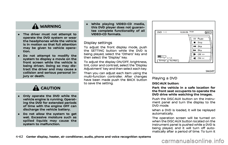 NISSAN 370Z 2020 Owner´s Manual 4-62Center display, heater, air conditioner, audio, phone and voice recognition systems
WARNING
.The driver must not attempt to
operate the DVD system or wear
the headphones while the vehicle
is in mo NISSAN 370Z 2020 Owner´s Manual 4-62Center display, heater, air conditioner, audio, phone and voice recognition systems
WARNING
.The driver must not attempt to
operate the DVD system or wear
the headphones while the vehicle
is in mo
