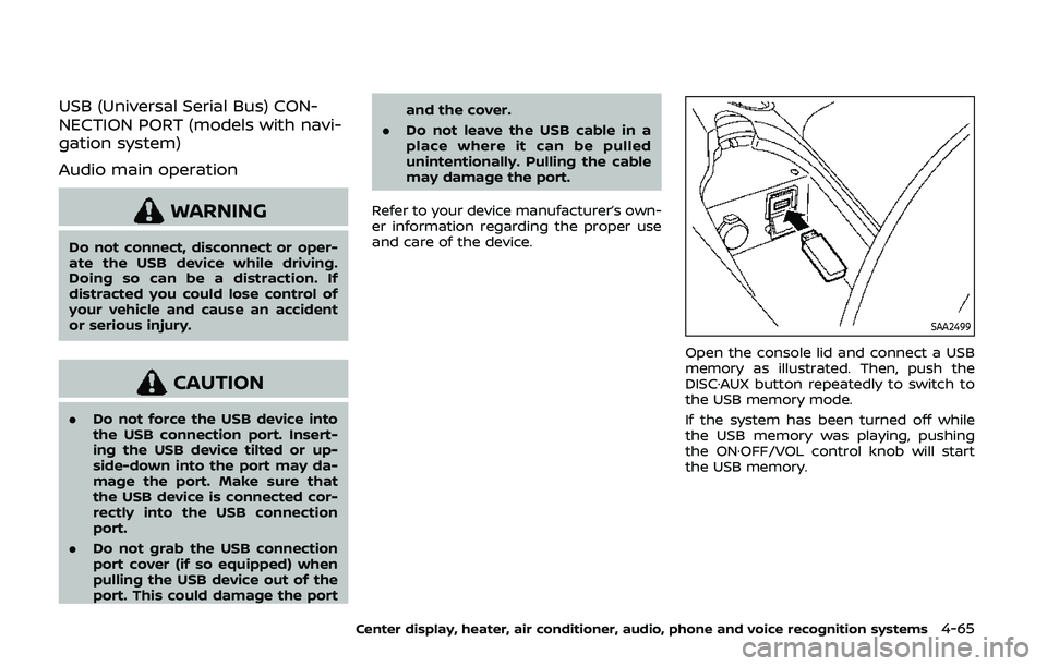 NISSAN 370Z 2020  Owner´s Manual USB (Universal Serial Bus) CON-
NECTION PORT (models with navi-
gation system)
Audio main operation
WARNING
Do not connect, disconnect or oper-
ate the USB device while driving.
Doing so can be a dist