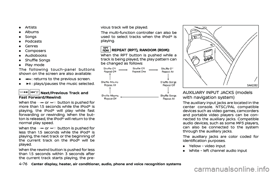 NISSAN 370Z 2020  Owner´s Manual 4-76Center display, heater, air conditioner, audio, phone and voice recognition systems
.Artists
. Albums
. Songs
. Podcasts
. Genres
. Composers
. Audiobooks
. Shuffle Songs
. Play mode
The following