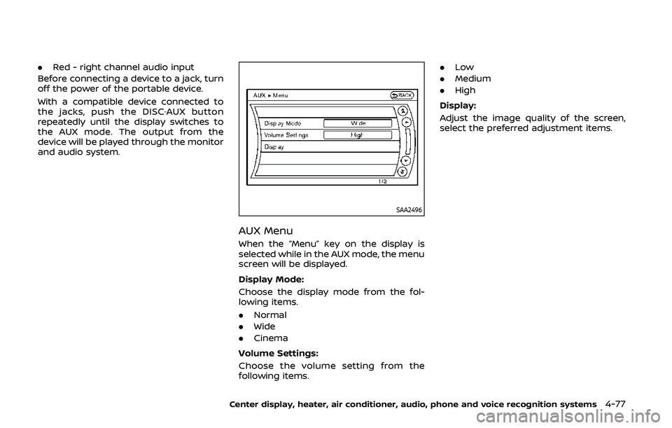 NISSAN 370Z 2020  Owner´s Manual .Red - right channel audio input
Before connecting a device to a jack, turn
off the power of the portable device.
With a compatible device connected to
the jacks, push the DISC·AUX button
repeatedly 