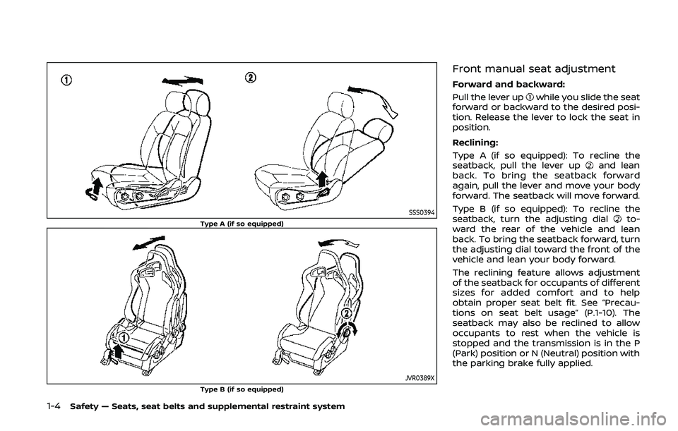 NISSAN 370Z 2020 Owner´s Manual 1-4Safety — Seats, seat belts and supplemental restraint system
SSS0394Type A (if so equipped)
JVR0389XType B (if so equipped)
Front manual seat adjustment
Forward and backward:
Pull the lever up
wh NISSAN 370Z 2020 Owner´s Manual 1-4Safety — Seats, seat belts and supplemental restraint system
SSS0394Type A (if so equipped)
JVR0389XType B (if so equipped)
Front manual seat adjustment
Forward and backward:
Pull the lever up
wh