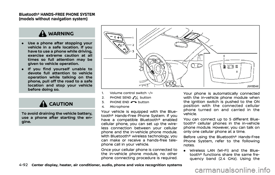 NISSAN 370Z 2020  Owner´s Manual 4-92Center display, heater, air conditioner, audio, phone and voice recognition systems
WARNING
.Use a phone after stopping your
vehicle in a safe location. If you
have to use a phone while driving,
e