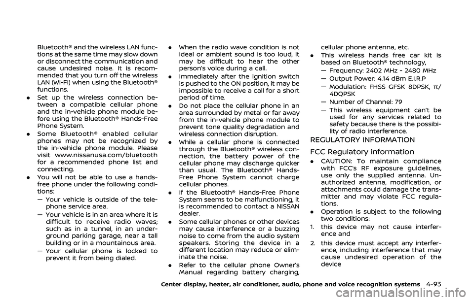 NISSAN 370Z 2020  Owner´s Manual Bluetooth® and the wireless LAN func-
tions at the same time may slow down
or disconnect the communication and
cause undesired noise. It is recom-
mended that you turn off the wireless
LAN (Wi-Fi) wh