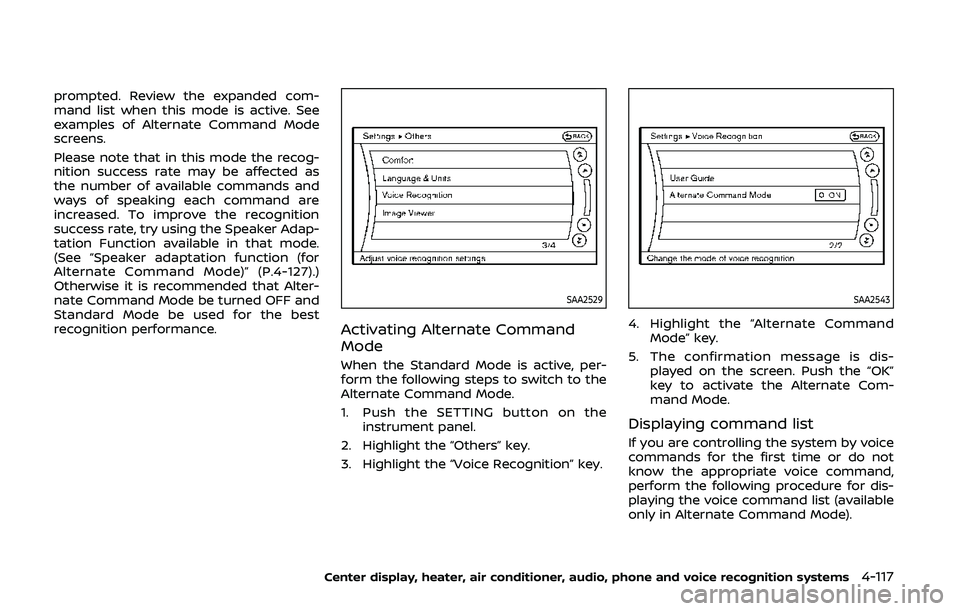 NISSAN 370Z 2020  Owner´s Manual prompted. Review the expanded com-
mand list when this mode is active. See
examples of Alternate Command Mode
screens.
Please note that in this mode the recog-
nition success rate may be affected as
t