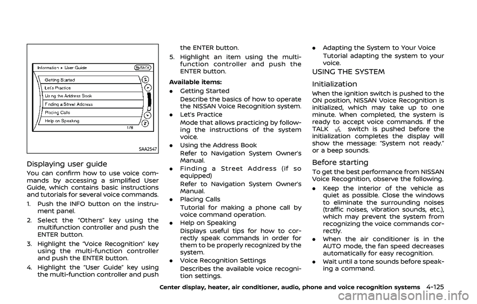 NISSAN 370Z 2020 Owner´s Manual SAA2547
Displaying user guide
You can confirm how to use voice com-
mands by accessing a simplified User
Guide, which contains basic instructions
and tutorials for several voice commands.
1. Push the NISSAN 370Z 2020 Owner´s Manual SAA2547
Displaying user guide
You can confirm how to use voice com-
mands by accessing a simplified User
Guide, which contains basic instructions
and tutorials for several voice commands.
1. Push the