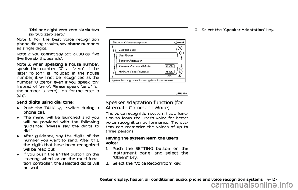 NISSAN 370Z 2020 Owner´s Manual — “Dial one eight zero zero six six twosix two zero zero.”
Note 1: For the best voice recognition
phone dialing results, say phone numbers
as single digits.
Note 2: You cannot say 555-6000 as NISSAN 370Z 2020 Owner´s Manual — “Dial one eight zero zero six six twosix two zero zero.”
Note 1: For the best voice recognition
phone dialing results, say phone numbers
as single digits.
Note 2: You cannot say 555-6000 as