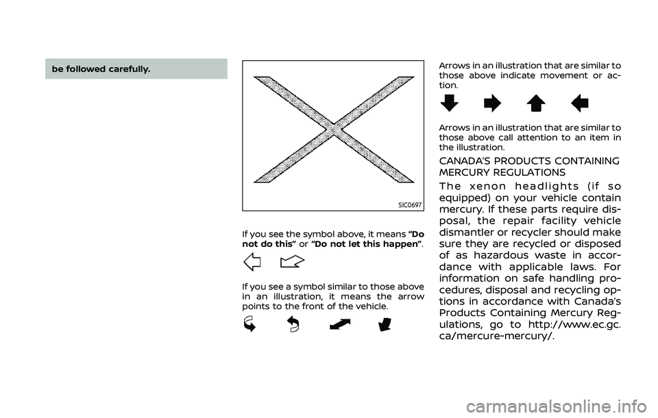 NISSAN 370Z 2020  Owner´s Manual be followed carefully.
SIC0697
If you see the symbol above, it means“Do
not do this” or“Do not let this happen”.
If you see a symbol similar to those above
in an illustration, it means the arr