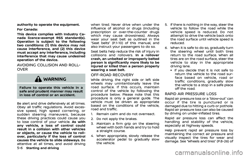 NISSAN 370Z 2020  Owner´s Manual 5-6Starting and driving
authority to operate the equipment.
For Canada:
This device complies with Industry Ca-
nada licence-exempt RSS standard(s).
Operation is subject to the following
two conditions
