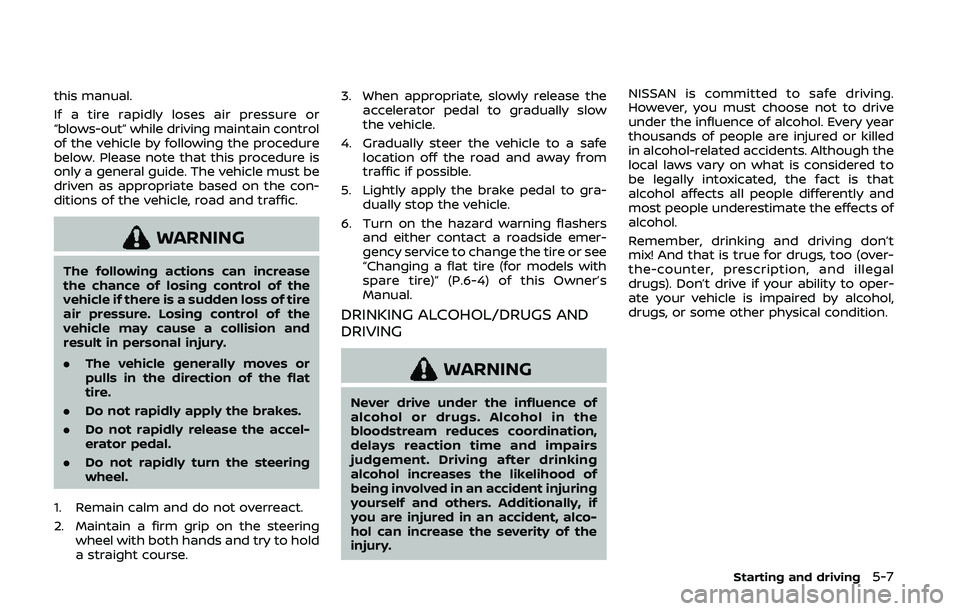 NISSAN 370Z 2020  Owner´s Manual this manual.
If a tire rapidly loses air pressure or
“blows-out” while driving maintain control
of the vehicle by following the procedure
below. Please note that this procedure is
only a general g