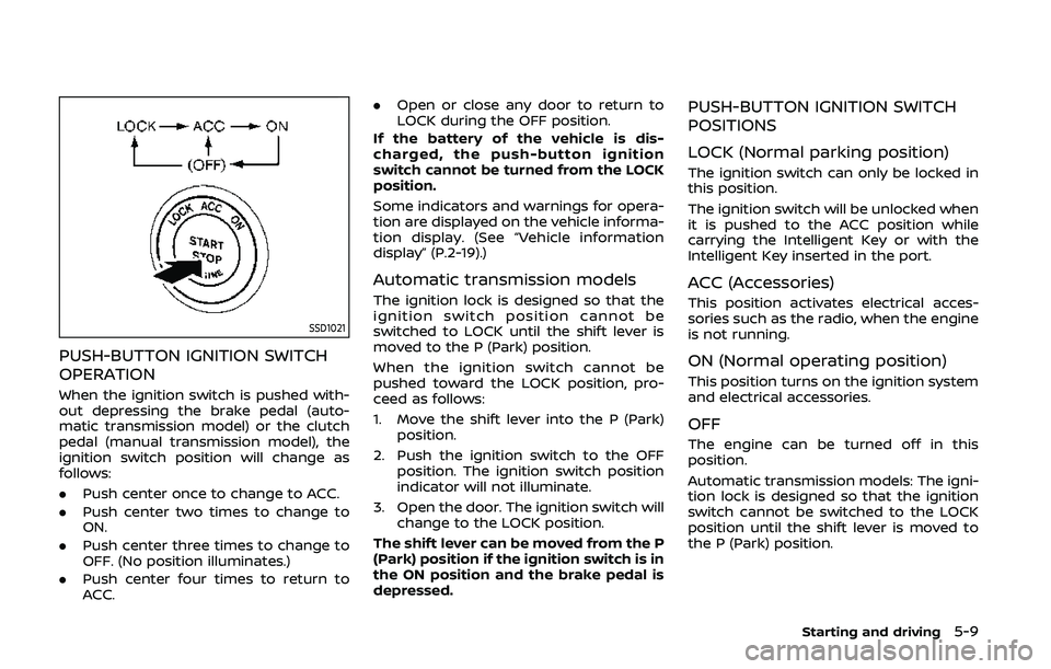 NISSAN 370Z 2020 Owner´s Manual SSD1021
PUSH-BUTTON IGNITION SWITCH
OPERATION
When the ignition switch is pushed with-
out depressing the brake pedal (auto-
matic transmission model) or the clutch
pedal (manual transmission model), NISSAN 370Z 2020 Owner´s Manual SSD1021
PUSH-BUTTON IGNITION SWITCH
OPERATION
When the ignition switch is pushed with-
out depressing the brake pedal (auto-
matic transmission model) or the clutch
pedal (manual transmission model),