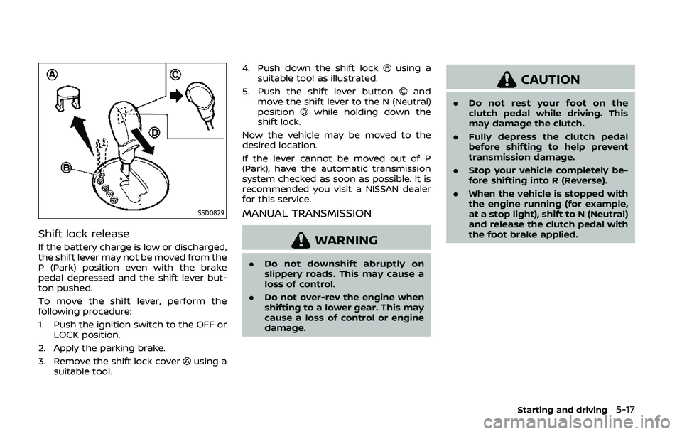 NISSAN 370Z 2020 Owner´s Manual SSD0829
Shift lock release
If the battery charge is low or discharged,
the shift lever may not be moved from the
P (Park) position even with the brake
pedal depressed and the shift lever but-
ton push NISSAN 370Z 2020 Owner´s Manual SSD0829
Shift lock release
If the battery charge is low or discharged,
the shift lever may not be moved from the
P (Park) position even with the brake
pedal depressed and the shift lever but-
ton push