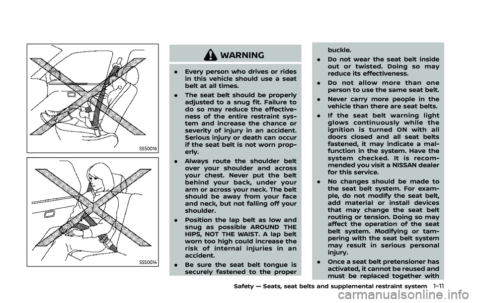 NISSAN 370Z 2020 Owner´s Manual SSS0016
SSS0014
WARNING
.Every person who drives or rides
in this vehicle should use a seat
belt at all times.
. The seat belt should be properly
adjusted to a snug fit. Failure to
do so may reduce th NISSAN 370Z 2020 Owner´s Manual SSS0016
SSS0014
WARNING
.Every person who drives or rides
in this vehicle should use a seat
belt at all times.
. The seat belt should be properly
adjusted to a snug fit. Failure to
do so may reduce th