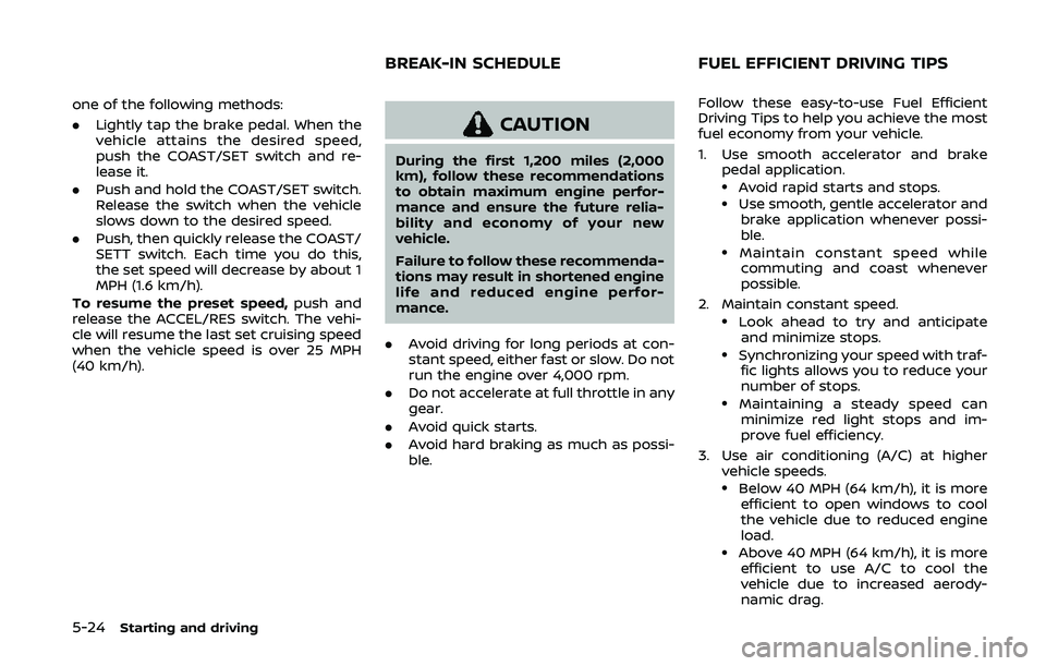 NISSAN 370Z 2020 Owner´s Manual 5-24Starting and driving
one of the following methods:
.Lightly tap the brake pedal. When the
vehicle attains the desired speed,
push the COAST/SET switch and re-
lease it.
. Push and hold the COAST/S NISSAN 370Z 2020 Owner´s Manual 5-24Starting and driving
one of the following methods:
.Lightly tap the brake pedal. When the
vehicle attains the desired speed,
push the COAST/SET switch and re-
lease it.
. Push and hold the COAST/S