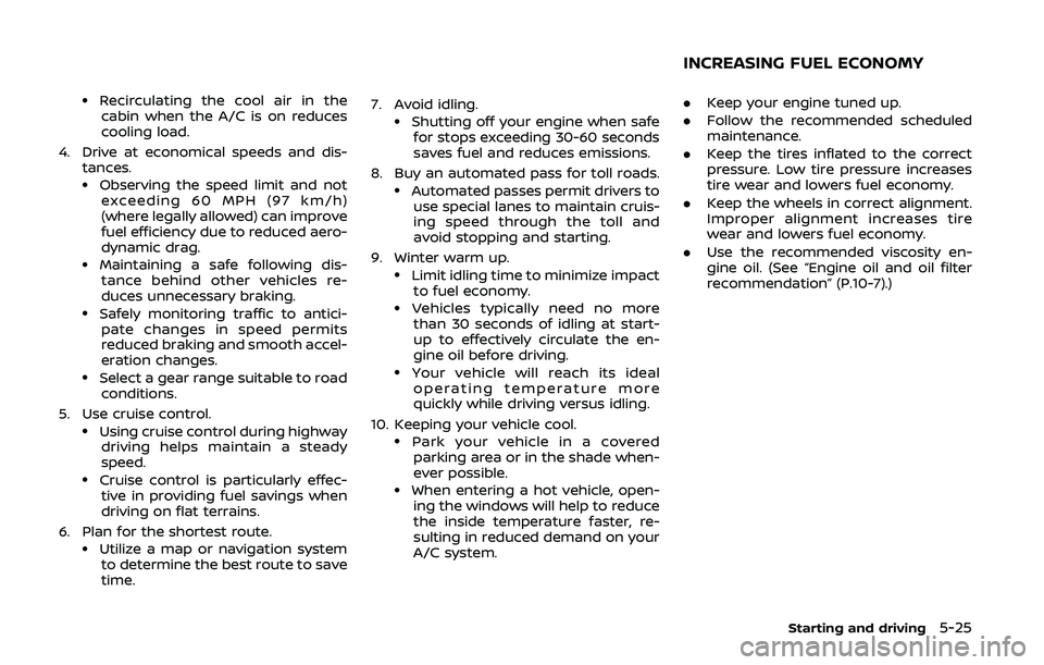 NISSAN 370Z 2020  Owner´s Manual .Recirculating the cool air in thecabin when the A/C is on reduces
cooling load.
4. Drive at economical speeds and dis- tances.
.Observing the speed limit and notexceeding 60 MPH (97 km/h)
(where lega