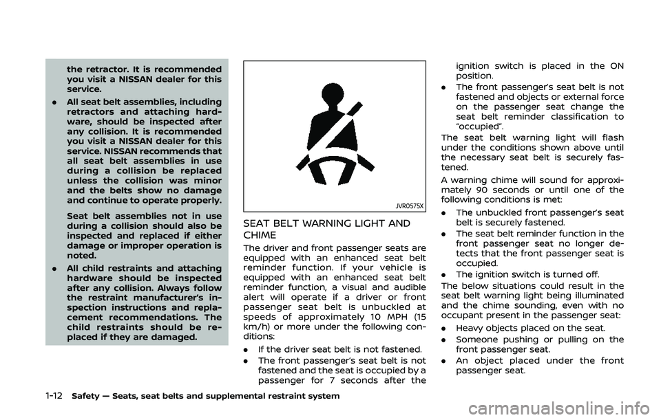 NISSAN 370Z 2020  Owner´s Manual 1-12Safety — Seats, seat belts and supplemental restraint system
the retractor. It is recommended
you visit a NISSAN dealer for this
service.
. All seat belt assemblies, including
retractors and att