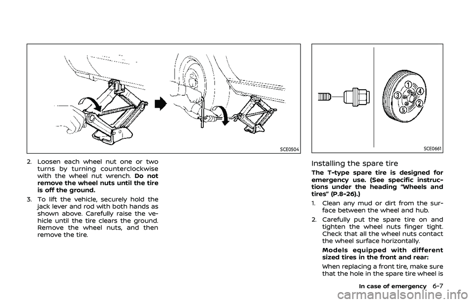 NISSAN 370Z 2020  Owner´s Manual SCE0504
2. Loosen each wheel nut one or twoturns by turning counterclockwise
with the wheel nut wrench. Do not
remove the wheel nuts until the tire
is off the ground.
3. To lift the vehicle, securely 