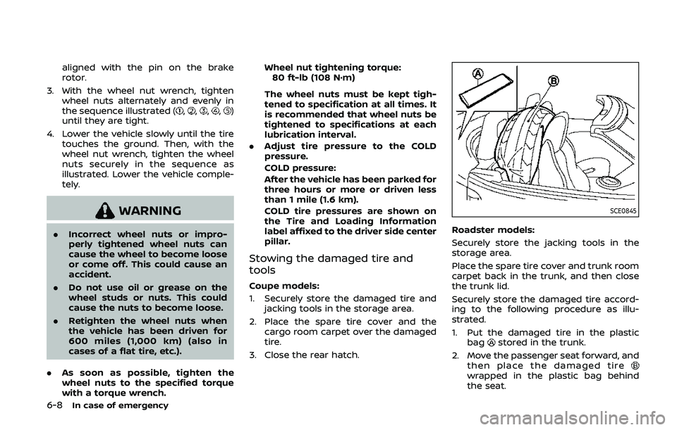 NISSAN 370Z 2020 Owner´s Manual 6-8In case of emergency
aligned with the pin on the brake
rotor.
3. With the wheel nut wrench, tighten wheel nuts alternately and evenly in
the sequence illustrated (
,,,,)
until they are tight.
4. Lo NISSAN 370Z 2020 Owner´s Manual 6-8In case of emergency
aligned with the pin on the brake
rotor.
3. With the wheel nut wrench, tighten wheel nuts alternately and evenly in
the sequence illustrated (
,,,,)
until they are tight.
4. Lo
