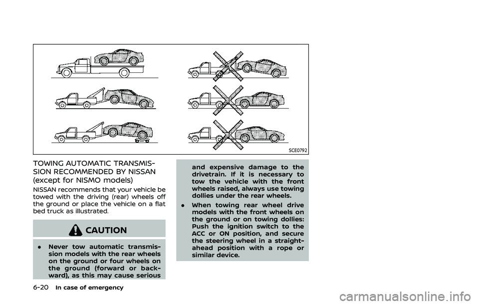 NISSAN 370Z 2020 Owner´s Manual 6-20In case of emergency
SCE0792
TOWING AUTOMATIC TRANSMIS-
SION RECOMMENDED BY NISSAN
(except for NISMO models)
NISSAN recommends that your vehicle be
towed with the driving (rear) wheels off
the gro NISSAN 370Z 2020 Owner´s Manual 6-20In case of emergency
SCE0792
TOWING AUTOMATIC TRANSMIS-
SION RECOMMENDED BY NISSAN
(except for NISMO models)
NISSAN recommends that your vehicle be
towed with the driving (rear) wheels off
the gro