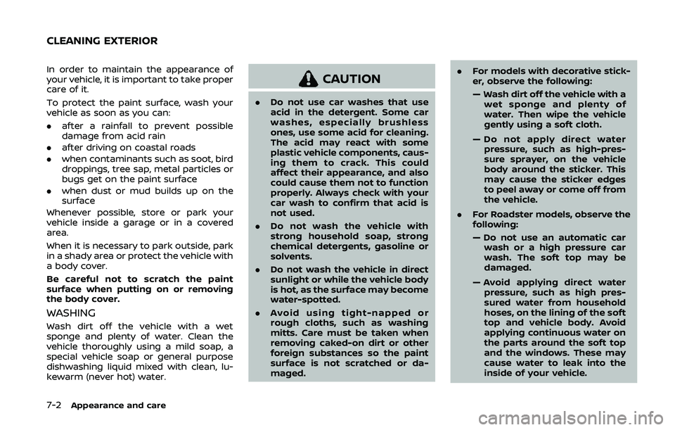 NISSAN 370Z 2020 Owner´s Manual 7-2Appearance and care
In order to maintain the appearance of
your vehicle, it is important to take proper
care of it.
To protect the paint surface, wash your
vehicle as soon as you can:
.after a rain NISSAN 370Z 2020 Owner´s Manual 7-2Appearance and care
In order to maintain the appearance of
your vehicle, it is important to take proper
care of it.
To protect the paint surface, wash your
vehicle as soon as you can:
.after a rain