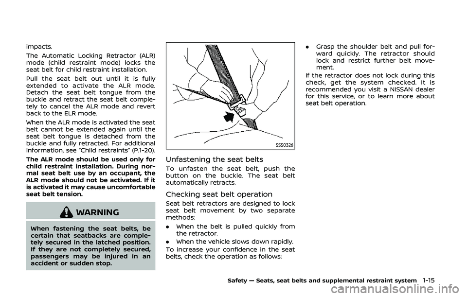 NISSAN 370Z 2020  Owner´s Manual impacts.
The Automatic Locking Retractor (ALR)
mode (child restraint mode) locks the
seat belt for child restraint installation.
Pull the seat belt out until it is fully
extended to activate the ALR m