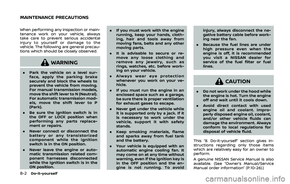 NISSAN 370Z 2020  Owner´s Manual 8-2Do-it-yourself
When performing any inspection or main-
tenance work on your vehicle, always
take care to prevent serious accidental
injury to yourself or damage to the
vehicle. The following are ge