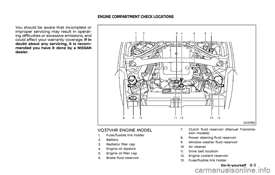 NISSAN 370Z 2020 Owner´s Manual You should be aware that incomplete or
improper servicing may result in operat-
ing difficulties or excessive emissions, and
could affect your warranty coverage.If in
doubt about any servicing, it is NISSAN 370Z 2020 Owner´s Manual You should be aware that incomplete or
improper servicing may result in operat-
ing difficulties or excessive emissions, and
could affect your warranty coverage.If in
doubt about any servicing, it is