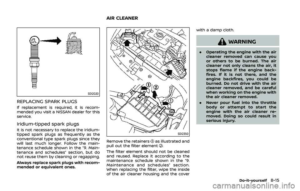NISSAN 370Z 2020  Owner´s Manual SDI2020
REPLACING SPARK PLUGS
If replacement is required, it is recom-
mended you visit a NISSAN dealer for this
service.
Iridium-tipped spark plugs
It is not necessary to replace the iridium-
tipped 