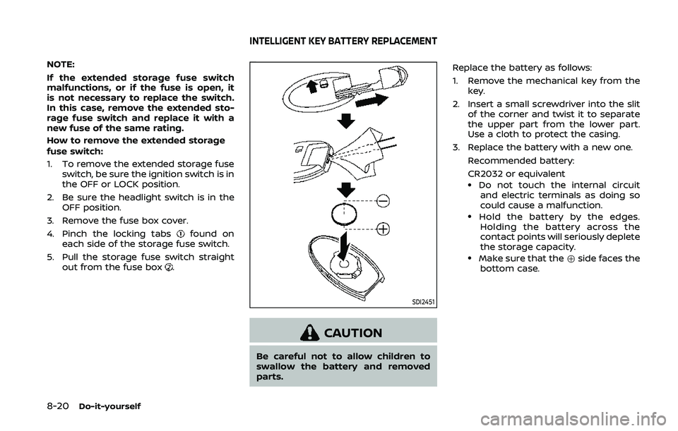NISSAN 370Z 2020 Owner´s Manual 8-20Do-it-yourself
NOTE:
If the extended storage fuse switch
malfunctions, or if the fuse is open, it
is not necessary to replace the switch.
In this case, remove the extended sto-
rage fuse switch an NISSAN 370Z 2020 Owner´s Manual 8-20Do-it-yourself
NOTE:
If the extended storage fuse switch
malfunctions, or if the fuse is open, it
is not necessary to replace the switch.
In this case, remove the extended sto-
rage fuse switch an