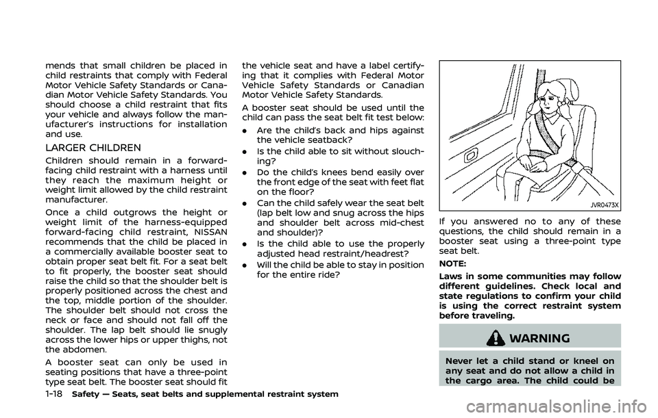 NISSAN 370Z 2020  Owner´s Manual 1-18Safety — Seats, seat belts and supplemental restraint system
mends that small children be placed in
child restraints that comply with Federal
Motor Vehicle Safety Standards or Cana-
dian Motor V