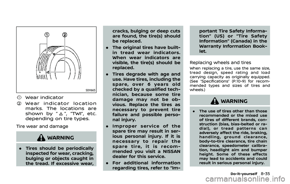 NISSAN 370Z 2020  Owner´s Manual SDI1663
Wear indicator
Wear indicator location
marks. The locations are
shown by “
”, “TWI”, etc.
depending on tire types.
Tire wear and damage
WARNING
. Tires should be periodically
inspected