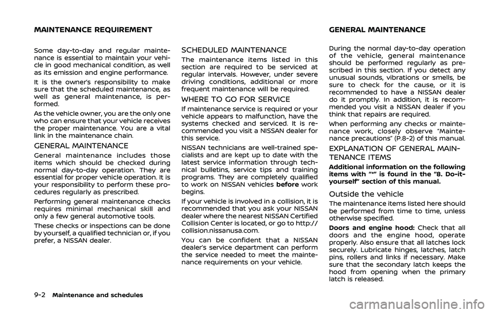NISSAN 370Z 2020 Owner´s Manual 9-2Maintenance and schedules
Some day-to-day and regular mainte-
nance is essential to maintain your vehi-
cle in good mechanical condition, as well
as its emission and engine performance.
It is the o NISSAN 370Z 2020 Owner´s Manual 9-2Maintenance and schedules
Some day-to-day and regular mainte-
nance is essential to maintain your vehi-
cle in good mechanical condition, as well
as its emission and engine performance.
It is the o