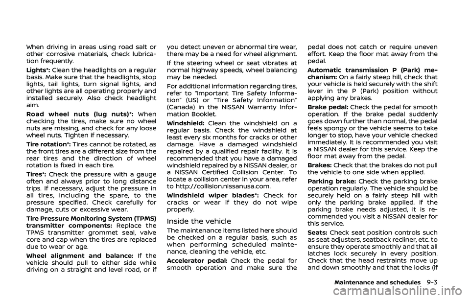 NISSAN 370Z 2020 Owner´s Manual When driving in areas using road salt or
other corrosive materials, check lubrica-
tion frequently.
Lights*:Clean the headlights on a regular
basis. Make sure that the headlights, stop
lights, tail li NISSAN 370Z 2020 Owner´s Manual When driving in areas using road salt or
other corrosive materials, check lubrica-
tion frequently.
Lights*:Clean the headlights on a regular
basis. Make sure that the headlights, stop
lights, tail li