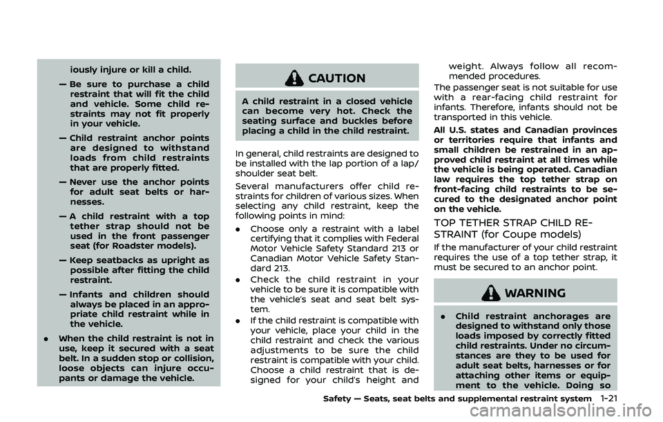 NISSAN 370Z 2020 Owner´s Manual iously injure or kill a child.
— Be sure to purchase a child restraint that will fit the child
and vehicle. Some child re-
straints may not fit properly
in your vehicle.
— Child restraint anchor p NISSAN 370Z 2020 Owner´s Manual iously injure or kill a child.
— Be sure to purchase a child restraint that will fit the child
and vehicle. Some child re-
straints may not fit properly
in your vehicle.
— Child restraint anchor p