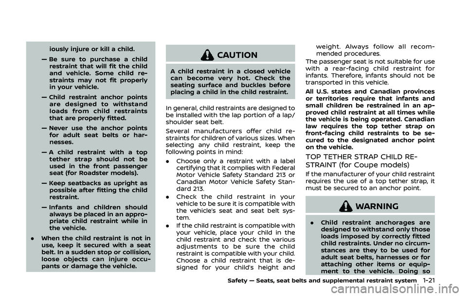 NISSAN 370Z 2020  Owner´s Manual iously injure or kill a child.
— Be sure to purchase a child restraint that will fit the child
and vehicle. Some child re-
straints may not fit properly
in your vehicle.
— Child restraint anchor p