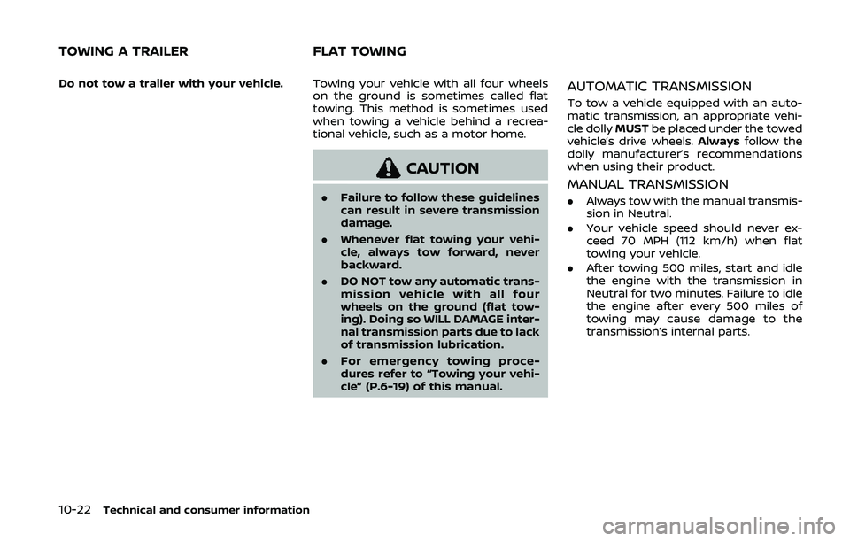 NISSAN 370Z 2020 Owner´s Manual 10-22Technical and consumer information
Do not tow a trailer with your vehicle.Towing your vehicle with all four wheels
on the ground is sometimes called flat
towing. This method is sometimes used
whe NISSAN 370Z 2020 Owner´s Manual 10-22Technical and consumer information
Do not tow a trailer with your vehicle.Towing your vehicle with all four wheels
on the ground is sometimes called flat
towing. This method is sometimes used
whe