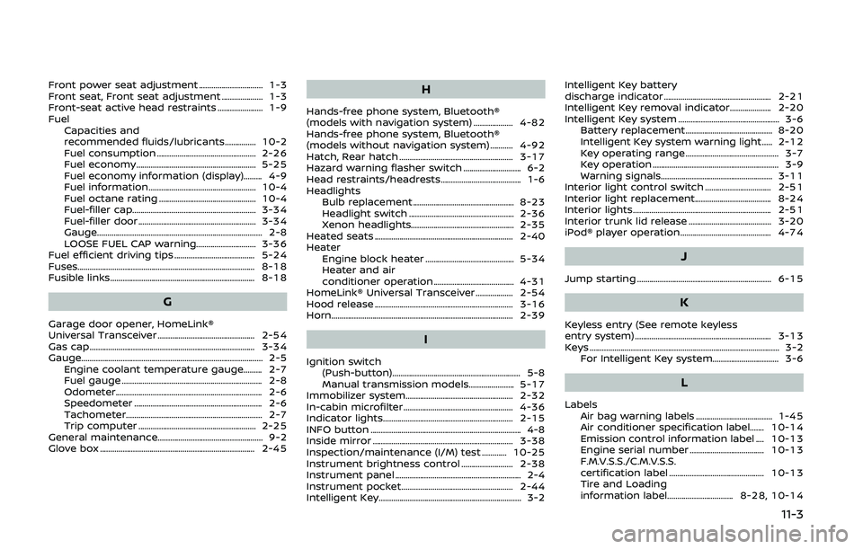 NISSAN 370Z 2020  Owner´s Manual Front power seat adjustment ............................... 1-3
Front seat, Front seat adjustment .................... 1-3
Front-seat active head restraints ...................... 1-9
FuelCapacities a