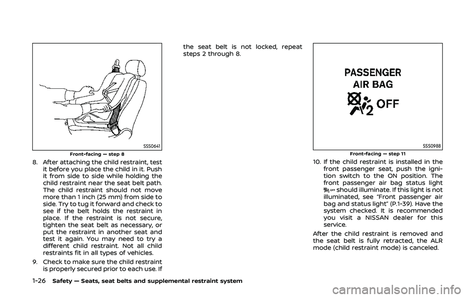 NISSAN 370Z 2020  Owner´s Manual 1-26Safety — Seats, seat belts and supplemental restraint system
SSS0641Front-facing — step 8
8. After attaching the child restraint, testit before you place the child in it. Push
it from side to 