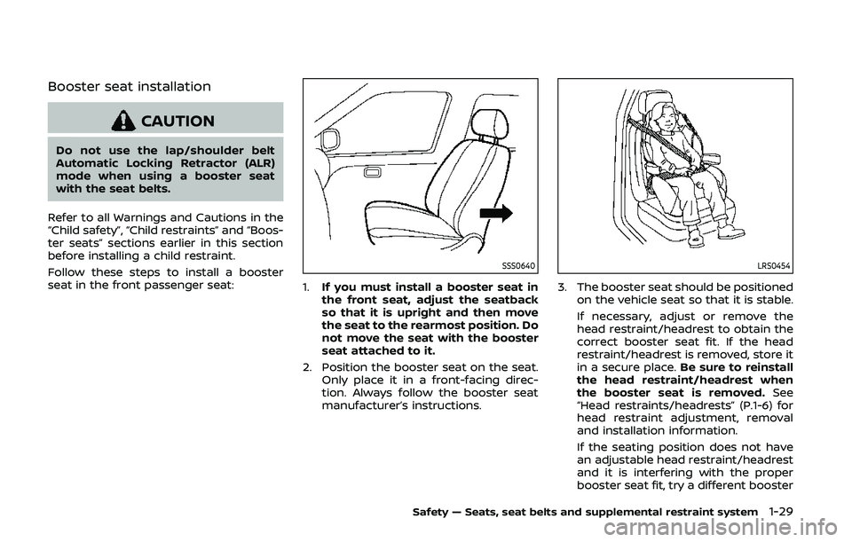NISSAN 370Z 2020  Owner´s Manual Booster seat installation
CAUTION
Do not use the lap/shoulder belt
Automatic Locking Retractor (ALR)
mode when using a booster seat
with the seat belts.
Refer to all Warnings and Cautions in the
“Ch
