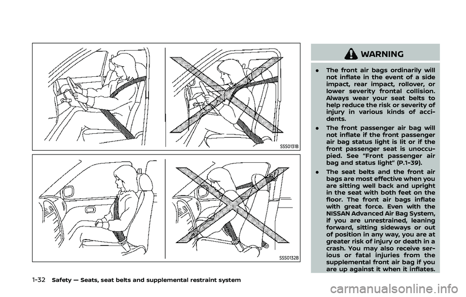 NISSAN 370Z 2020 Owner´s Manual 1-32Safety — Seats, seat belts and supplemental restraint system
SSS0131B
SSS0132B
WARNING
.The front air bags ordinarily will
not inflate in the event of a side
impact, rear impact, rollover, or
lo NISSAN 370Z 2020 Owner´s Manual 1-32Safety — Seats, seat belts and supplemental restraint system
SSS0131B
SSS0132B
WARNING
.The front air bags ordinarily will
not inflate in the event of a side
impact, rear impact, rollover, or
lo