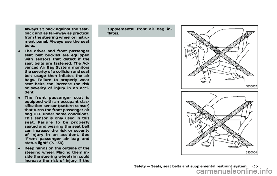 NISSAN 370Z 2020  Owner´s Manual Always sit back against the seat-
back and as far-away as practical
from the steering wheel or instru-
ment panel. Always use the seat
belts.
. The driver and front passenger
seat belt buckles are equ
