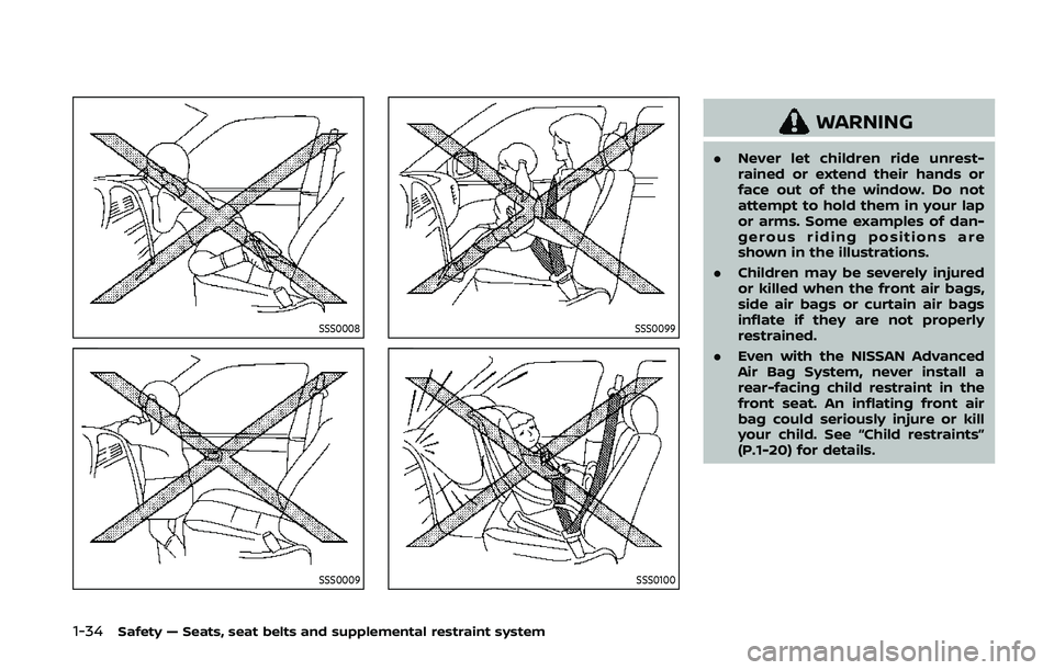 NISSAN 370Z 2020 Owner´s Manual 1-34Safety — Seats, seat belts and supplemental restraint system
SSS0008
SSS0009
SSS0099
SSS0100
WARNING
.Never let children ride unrest-
rained or extend their hands or
face out of the window. Do n NISSAN 370Z 2020 Owner´s Manual 1-34Safety — Seats, seat belts and supplemental restraint system
SSS0008
SSS0009
SSS0099
SSS0100
WARNING
.Never let children ride unrest-
rained or extend their hands or
face out of the window. Do n