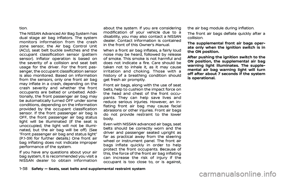 NISSAN 370Z 2020  Owner´s Manual 1-38Safety — Seats, seat belts and supplemental restraint system
tion.
The NISSAN Advanced Air Bag System has
dual stage air bag inflators. The system
monitors information from the crash
zone sensor