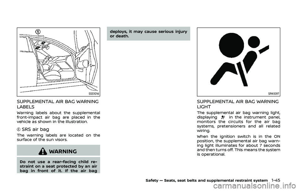 NISSAN 370Z 2020 Owner´s Manual SSS1016
SUPPLEMENTAL AIR BAG WARNING
LABELS
Warning labels about the supplemental
front-impact air bag are placed in the
vehicle as shown in the illustration.
SRS air bag
The warning labels are locate NISSAN 370Z 2020 Owner´s Manual SSS1016
SUPPLEMENTAL AIR BAG WARNING
LABELS
Warning labels about the supplemental
front-impact air bag are placed in the
vehicle as shown in the illustration.
SRS air bag
The warning labels are locate